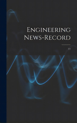Engineering News-record; 77, De Anonymous., Vol. 1. Editorial Legare Street Pr, Tapa Dura En Inglés