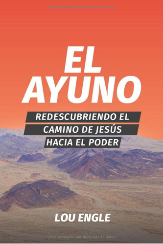 El Ayuno: Redescubriendo El Camino De Jesus Hacia El Poder