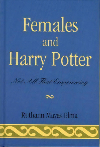 Females And Harry Potter, De Ruthann Mayes-elma. Editorial Rowman Littlefield, Tapa Dura En Inglés