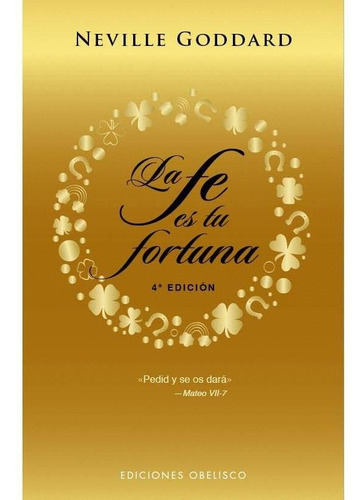 LA FE ES TU FORTUNA, de Neville Goddard. Editorial Ediciones Obelisco, tapa pasta blanda, edición 1 en español, 2020