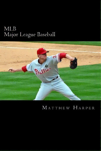 Mlb (major League Baseball) : Amazing Facts, Awesome Trivia, Cool Pictures & Fun Quiz For Kids - ..., De Matthew Harper. Editorial Createspace Independent Publishing Platform, Tapa Blanda En Inglés