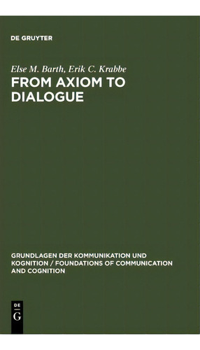 From Axiom To Dialogue, De Erik C. W. Krabbe. Editorial De Gruyter, Tapa Dura En Inglés