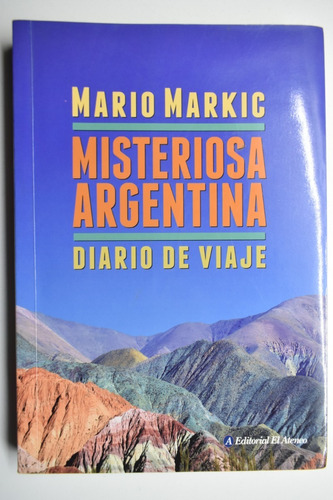 Misteriosa Argentina: Diario De Viaje Mario Markic      C187