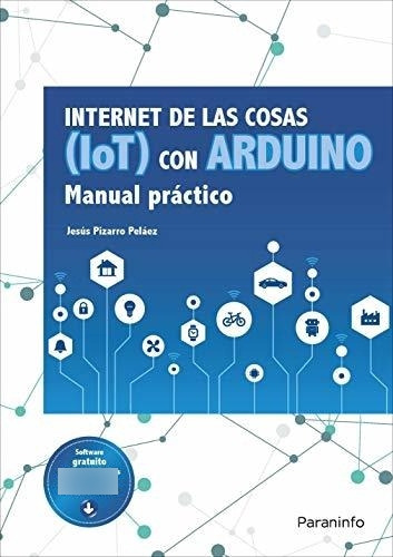 Internet De Las Cosas (iot) Con Arduino. Manual Práctico