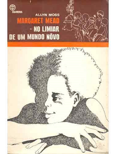 Livro Margaret Mead No Limiar De Um Mundo Novo - Allyn Moss