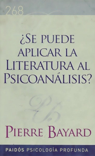 Se Puede Aplicar La Literatura Al Psicoanálisis?, De Bayard Pierre. Editorial Paidós, Edición 2009 En Español