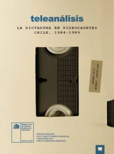 Teleanálisis. La Dictadura En Videocasetes. Chile, 1984-1989