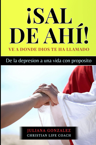 Libro: Sal De Ahi: De La Depresion A Una Vida Con Proposito 