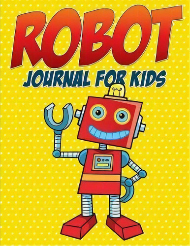 Robot Journal For Kids, De Speedy Publishing Llc. Editorial Speedy Kids, Tapa Blanda En Inglés