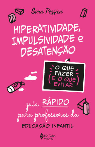 Hiperatividade, Impulsividade E Desatenção - O Que Fazer E O Que Evitar, De Sara Pezzica. Editora Vozes Em Português