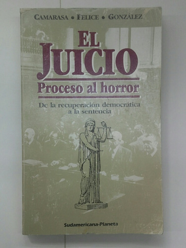 El Juicio Proceso Al Horror - Camarasa - Felice - González 