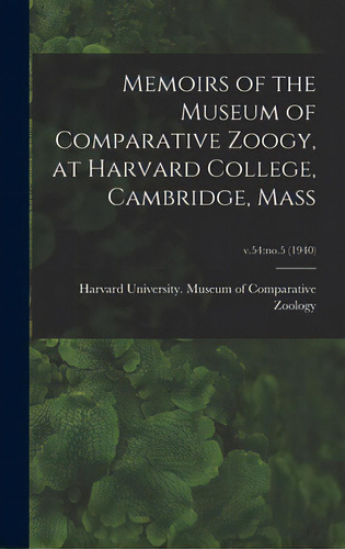 Memoirs Of The Museum Of Comparative Zoogy, At Harvard College, Cambridge, Mass; V.54: No.5 (1940), De Harvard University Museum Of Compara. Editorial Legare Street Pr, Tapa Dura En Inglés