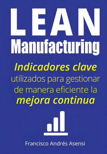 Lean Manufacturing, De Asensi, Francisco Andrés. Editorial Createspace Independent Publishing Platform, Tapa Pasta Blanda, Edición 1 En Español, 2017