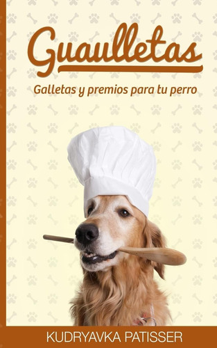 Libro: Guaulletas: Galletas Y Premios Para Tu Perro (spanish