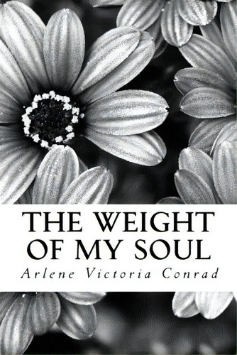 The Weight Of My Soul, De Rad, Arlene Victoria. Editorial Createspace, Tapa Blanda En Inglés