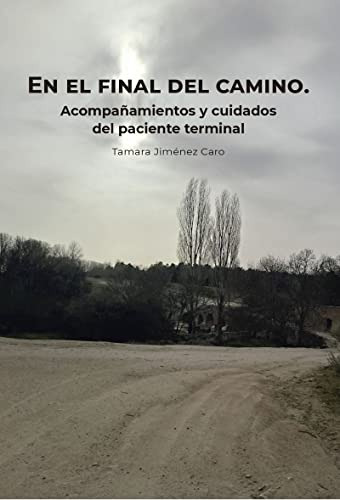 En El Final Del Camino Acompañamientos Y Cuidados Del Pacien