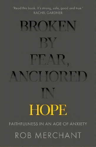 Broken By Fear, Anchored In Hope : Faithfulness In An Age Of Anxiety, De Revd Rob Merchant. Editorial Spck Publishing, Tapa Blanda En Inglés