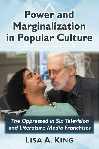 Power And Marginalization In Popular Culture : The Oppressed In Six Television And Literature Med..., De Lisa A. King. Editorial Mcfarland & Co Inc, Tapa Blanda En Inglés