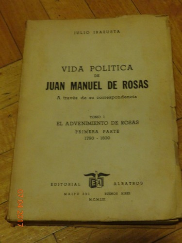 Julio Irazusta. Vida Política De Juan Manuel De Rosas &-.