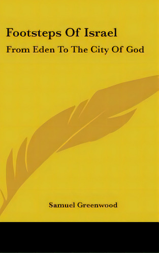 Footsteps Of Israel: From Eden To The City Of God, De Greenwood, Samuel. Editorial Kessinger Pub Llc, Tapa Dura En Inglés
