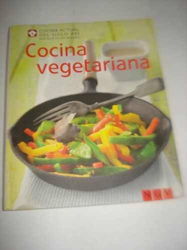 Cocina Vegetariana Cocina Actual Del Siglo Xxi - Ngv Edic.