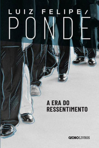A Era Do Ressentimento, De Pondé, Luiz Felipe. Editora Globo Livros, Capa Mole Em Português