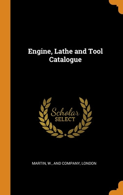 Libro Engine, Lathe And Tool Catalogue - Martin, W. And C...