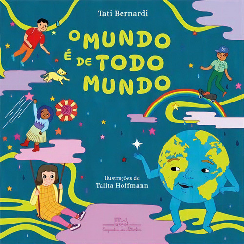 O Mundo E De Todo Mundo - 1ªed.(2023), De Tati Bernardi. Editora Companhia Das Letrinhas, Capa Mole, Edição 1 Em Português, 2023