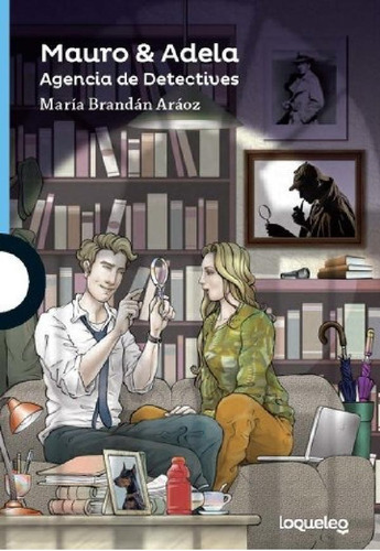 Libro - Mauro Y Adela. Agencia De Detectives - Loqueleo Azu