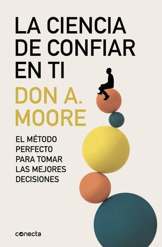 La ciencia de confiar en ti, de Moore, Dr. Don A.. Editorial Conecta, tapa blanda en español