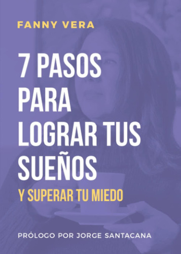 Libro: 7 Pasos Para Lograr Tus Sueños Y Superar Tu Miedo (sp