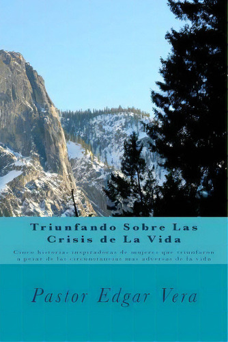 Triunfando Sobre Las Crisis De La Vida, De Edgar Vera. Editorial Createspace Independent Publishing Platform, Tapa Blanda En Español