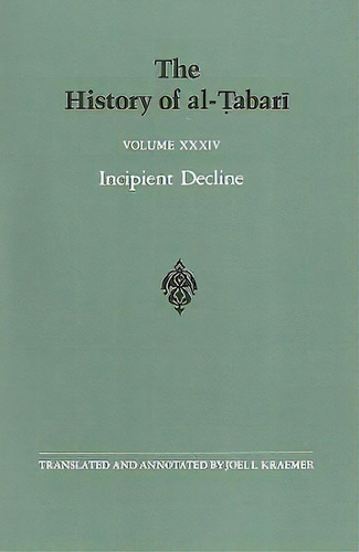 History Of Al-tabari Vol. 34, The : Incipient Decline: The Caliphates Of Al-wathiq, Al-mutawakkil..., De Joel L. Kraemer. Editorial State University Of New York Press, Tapa Blanda En Inglés