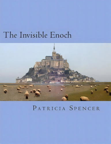 The Invisible Enoch, De Patricia M Spencer. Editorial Createspace Independent Publishing Platform, Tapa Blanda En Inglés
