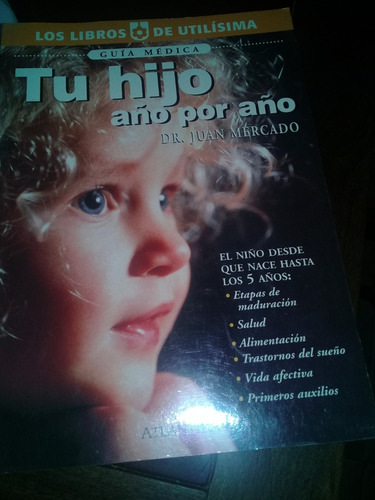 Libro **tu Hijo **año Por Año ,dr. Juan Mercado 