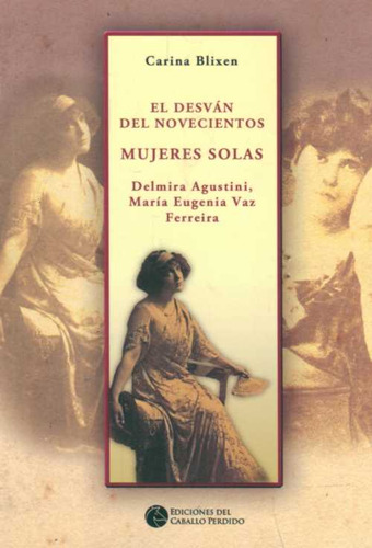 Libro El Desván Del Novecientos. Mujeres Solas 900 De Carina