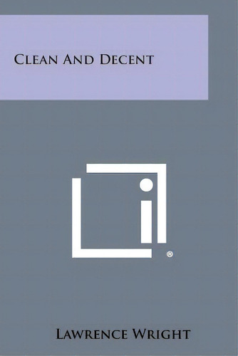 Clean And Decent, De Wright, Lawrence. Editorial Literary Licensing Llc, Tapa Blanda En Inglés