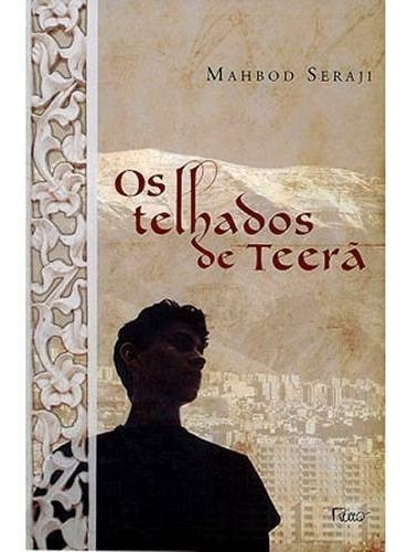 Livro - Os Telhados De Teerã - Mahbod Seraji