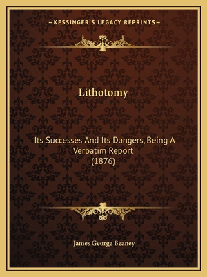 Libro Lithotomy: Its Successes And Its Dangers, Being A V...