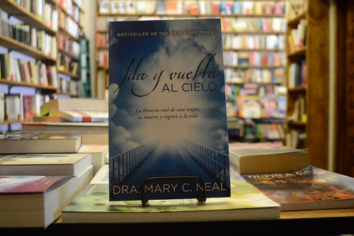 Ida Y Vuelta Al Cielo. Dra. Mary C. Neal. 