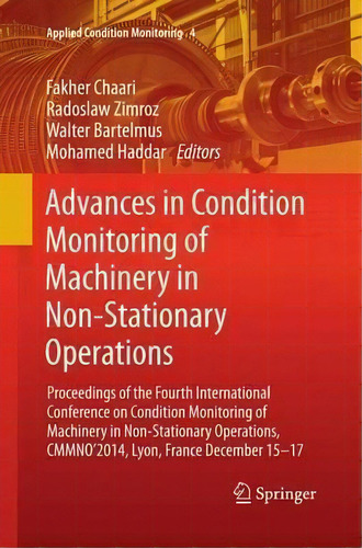 Advances In Condition Monitoring Of Machinery In Non-stationary Operations : Proceedings Of The F..., De Fakher Chaari. Editorial Springer International Publishing Ag, Tapa Blanda En Inglés
