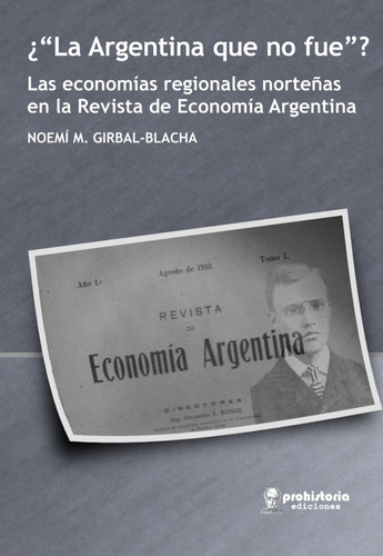 La Argentina Que No Fue - Girbal-blacha - Prohistoria Ed