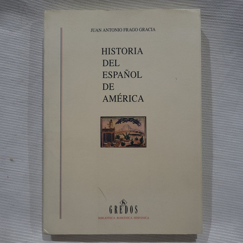 Historia Del Español Lde America J A Frago Gracia Gredos