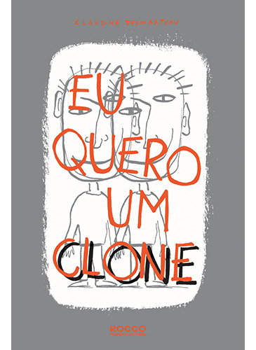 Eu quero um clone, de Desmarteau, Claudine. Editorial Rocco Pequenos Leitores, capa mole em português, 2011