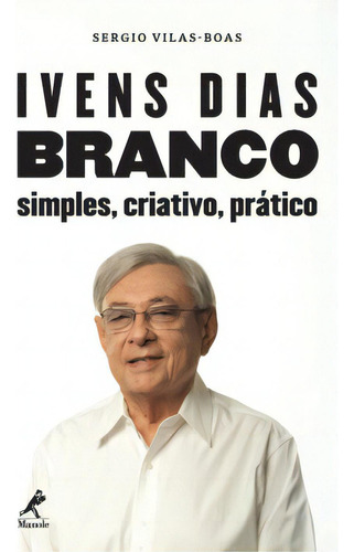 Ivens Dias Branco: Simples, Criativo, Prático, De Vilas-boas, Sergio., Vol. 1. Editorial Editora Manole Em Português
