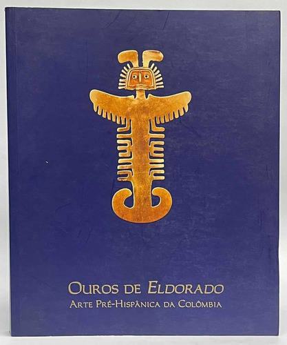 Ouros De Eldorado - Arte Pré Hispanica Da Colombia