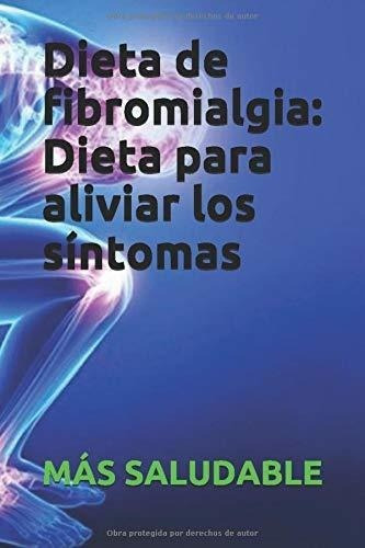 Dieta De Fibromialgia Dieta Para Aliviar Los..., de SALUDABLE, MÁS. Editorial Independently Published en español