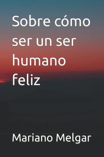 Libro: Otro Libro Más Sobre Cómo Ser Un Ser Humano Feliz (sp