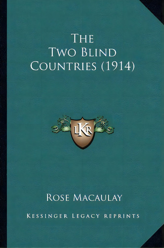 The Two Blind Countries (1914), De Rose Dame Macaulay. Editorial Kessinger Publishing, Tapa Blanda En Inglés