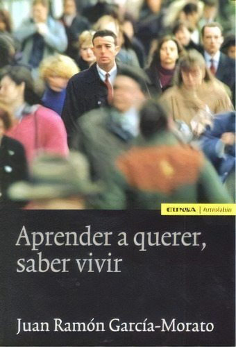 Aprender A Querer, Saber Vivir, De García-morato, Juan Ramón. Editorial Eunsa. Ediciones Universidad De Navarra, S.a., Tapa Blanda En Español